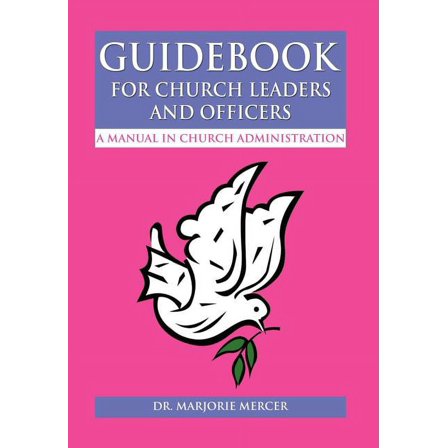 Guidebook for Church Leaders and Officers : A Manual in Church Administration