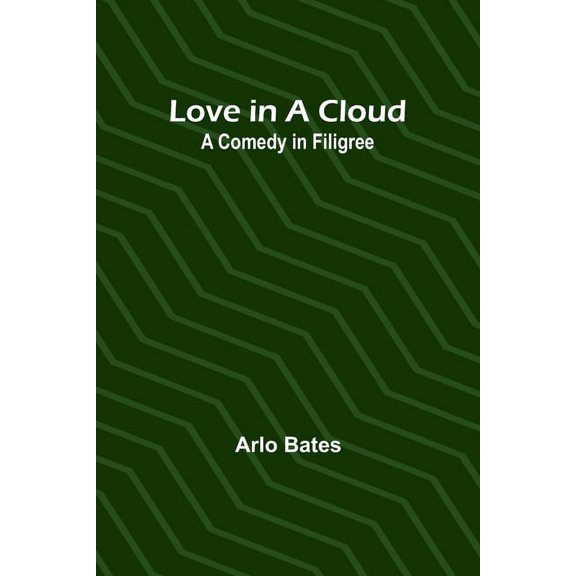 Love in a Cloud: A Comedy in Filigree, (Paperback)