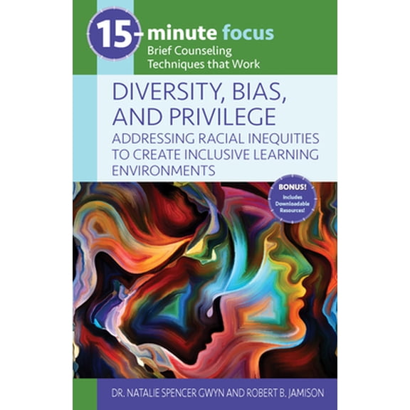 Pre-Owned 15-Minute Focus: Diversity, Bias, and Privilege: Addressing Racial Inequities to Create Inclusive Learning Environments: Brief Counseling Techniques T (Paperback) 1953945473 9781953945471