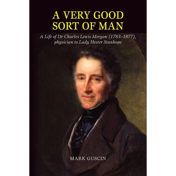 Sort of Man: Life of Dr Charles Lewis Meryon (1783-1877), Physician to Lady Hester Stanhope, (Hardcover)