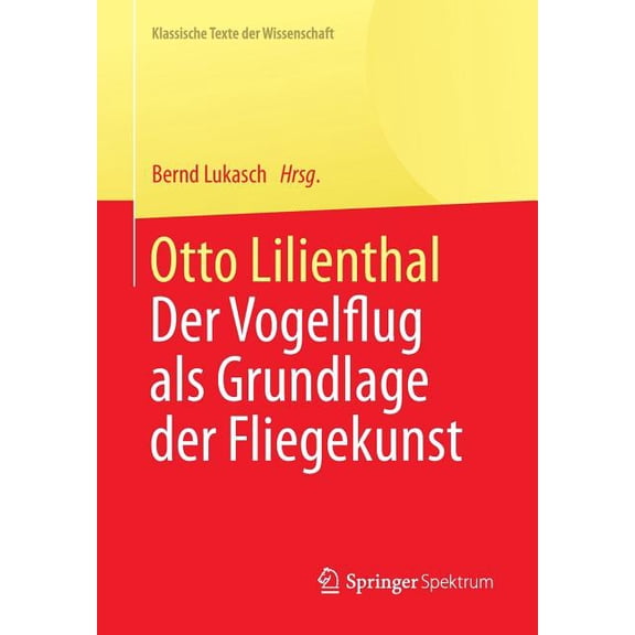 Klassische Texte Der Wissenschaft Otto Lilienthal: Der Vogelflug ALS Grundlage Der Fliegekunst, (Paperback)