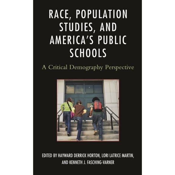 Race and Education in the Twenty-First C Race, Population Studies, and America's Public Schools: A Critical Demography Perspective, (Hardcover)