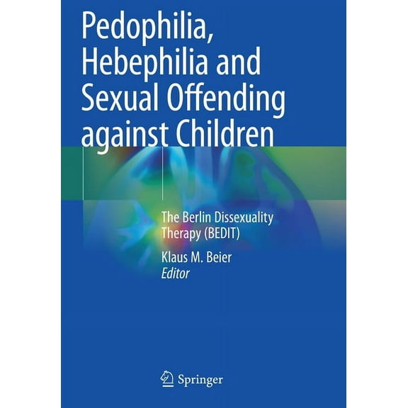 Pedophilia, Hebephilia and Sexual Offending Against Children: The Berlin Dissexuality Therapy (Bedit), (Paperback)