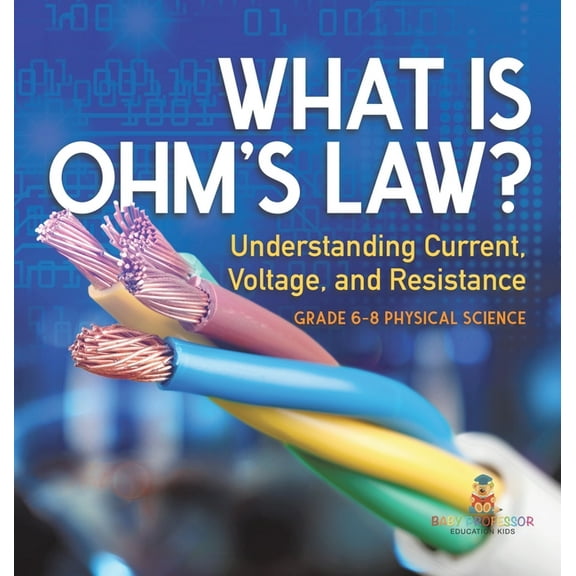 What is Ohm's Law? Understanding Current, Voltage, and Resistance Grade 6-8 Physical Science, (Hardcover)