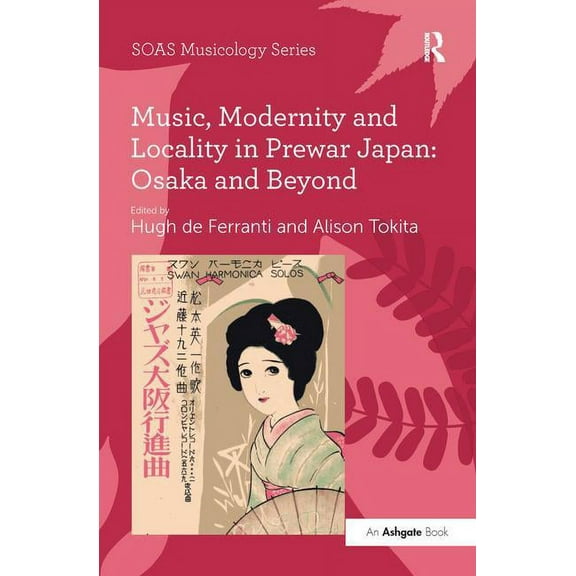 Soas Studies in Music Music, Modernity and Locality in Prewar Japan: Osaka and Beyond, (Paperback)