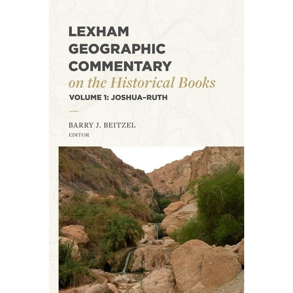 Lgc Lexham Geographic Commentary on the Historical Books, Volume 1: Joshua-Ruth, (Hardcover)