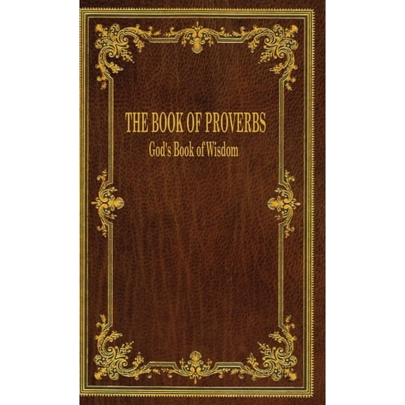 The Book of Proverbs: God's Book of Wisdom, (Hardcover)