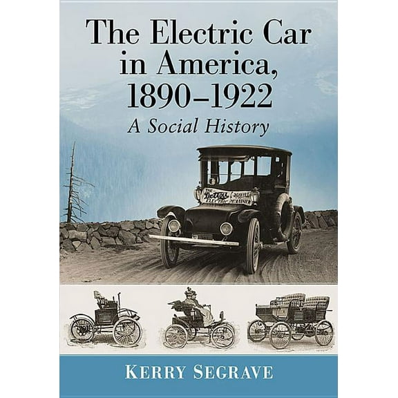 The Electric Car in America, 1890-1922: A Social History, (Paperback)