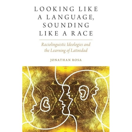 UPC: 9780190634735 | Oxf Studies in Anthropology of Language: Looking Like a Language Sounding Like a Race: Raciolinguistic Ideologies and the Learning of Latinidad (Paperback)