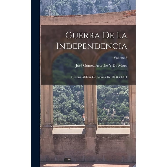 Guerra De La Independencia: Historia Militar De España De 1808 a 1814; Volume 8 (Hardcover)