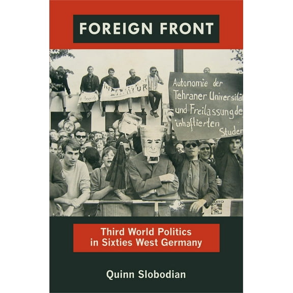 Radical Perspectives Foreign Front: Third World Politics in Sixties West Germany, (Paperback)