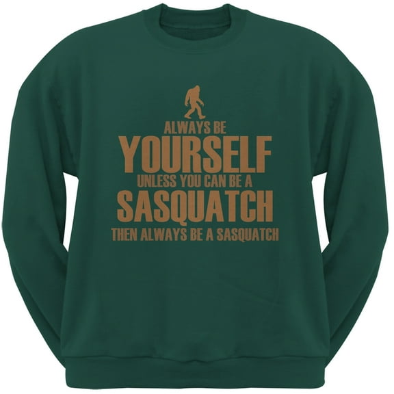 Always Be Yourself Sasquatch Forest Green Adult Sweatshirt - Medium
