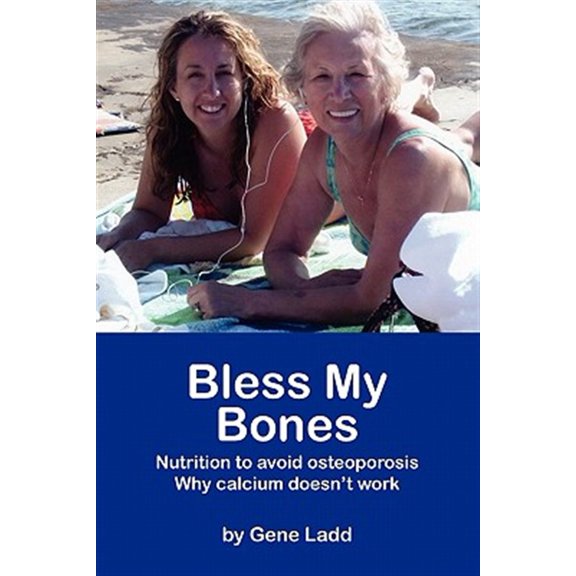 Pre-Owned Bless My Bones: Why Calcium Doesn't Work (Paperback) by Gene Ladd