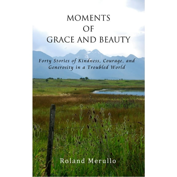 Moments of Grace and Beauty: Forty Stories of Kindness, Courage, and Generosity in a Troubled World, (Paperback)
