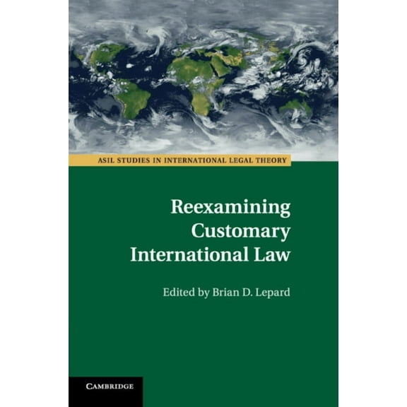 ASIL Studies in International Legal Theo Reexamining Customary International Law, (Paperback)