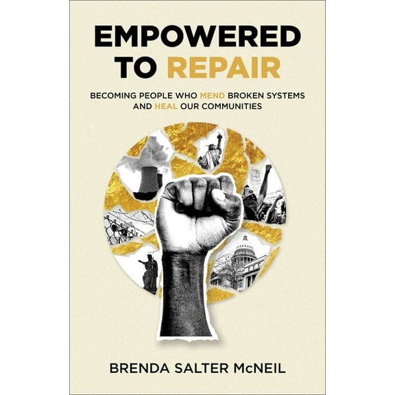 Empowered to Repair: Becoming People Who Mend Broken Systems and Heal Our Communities, (Hardcover)