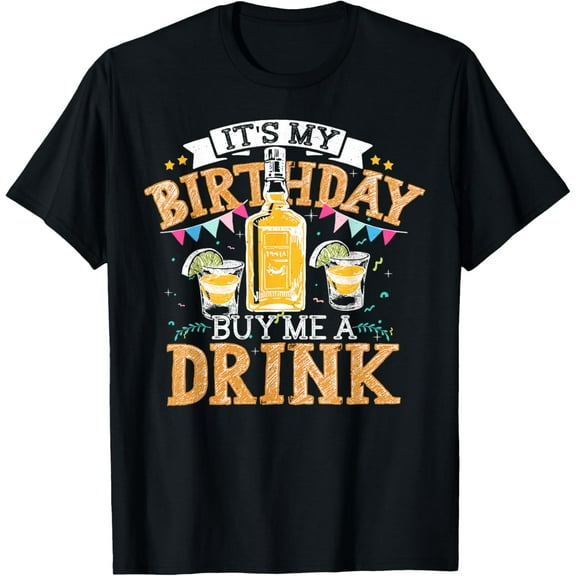 It's My Birthday Buy Me A Drink Shirt Drinking Tequila Gift T-Shirt
