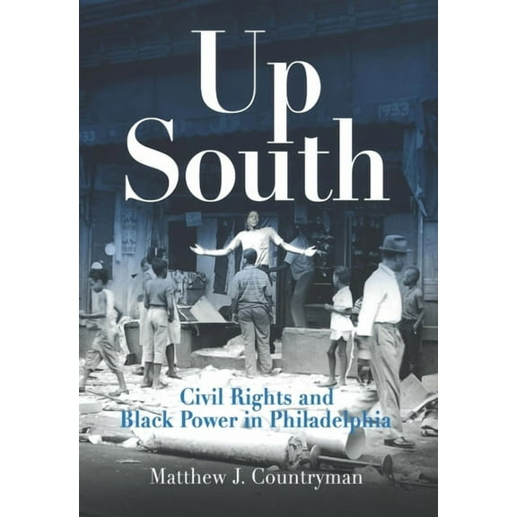 Politics and Culture in Modern America Up South: Civil Rights and Black Power in Philadelphia, (Paperback)