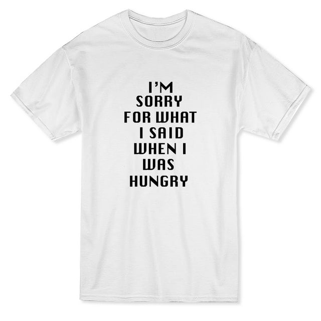 Funny I'm Sorry For What I Said When I Was Hungry Quote Men's White T-shirt
