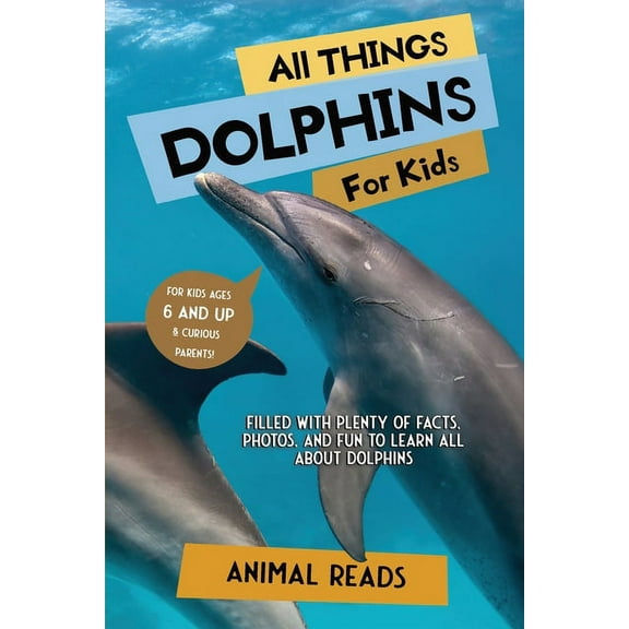 All Things Dolphins For Kids: Filled With Plenty of Facts, Photos, and Fun to Learn all About Dolphins, (Paperback)