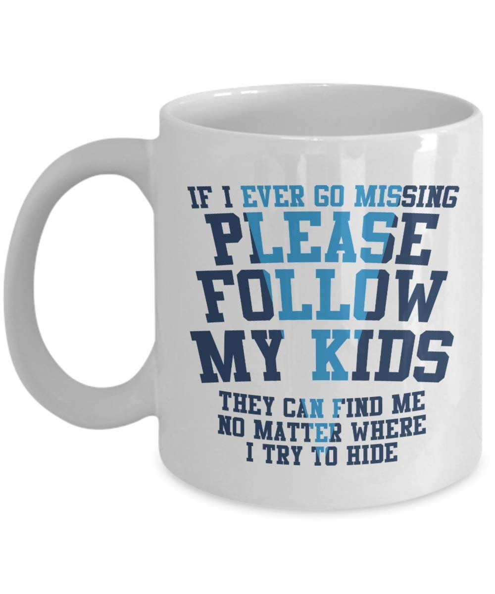 If I Ever Go Missing Please Follow My Kids Funny Parenting Humor Quotes Coffee & Tea Gift Mug Cup For Mom, Mama, Mommy Or Mum & Dad, Daddy, Dad Or Pops On Parent's Birthday, Father's & Mother's Day