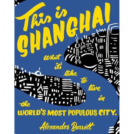 This Is Shanghai : What It's Like to Live in the World's Most Populous City - (Best Cities To Live In Asia)