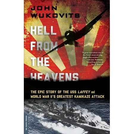 Hell from the Heavens : The Epic Story of the USS Laffey and World War II's Greatest Kamikaze