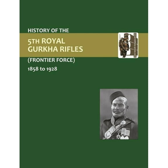 History of the 5th Gurkha Rifles (Frontier Force) 1858-1928 (Paperback)