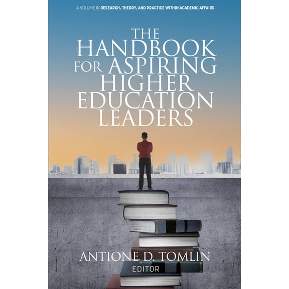 Research, Theory, and Practice Within Ac The Handbook for Aspiring Higher Education Leaders, (Paperback)
