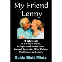 My Friend Lenny: A Memoir of My Life in Music, with Personal Stories about Leonard Bernstein, Mike (Paperback) by Ouida Blatt Mintz, Carol Montparker