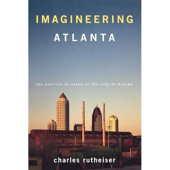 Pre-Owned Imagineering Atlanta: The Politics of Place in the City of Dreams (Paperback) 1859841457 9781859841457