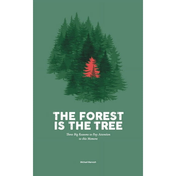 The Forest is the Tree: Three Big Reasons to Pay Attention to this Moment, (Paperback)