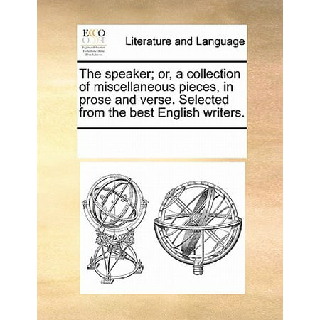 The Speaker; Or, a Collection of Miscellaneous Pieces, in Prose and Verse. Selected from the Best English