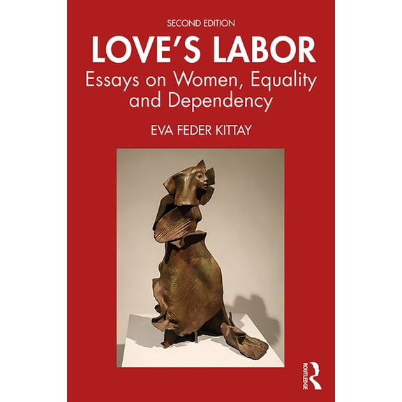Love's Labor: Essays on Women, Equality and Dependency, (Hardcover)