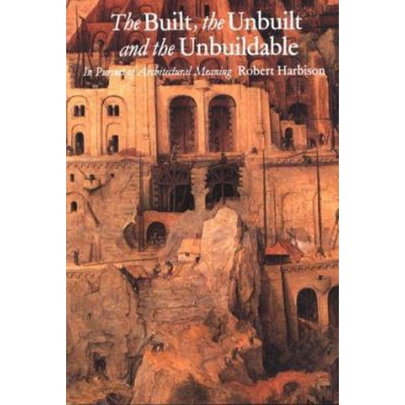 Pre-Owned Mit Press: The Built, the Unbuilt, and the Unbuildable : In Pursuit of Architectural Meaning (Paperback)