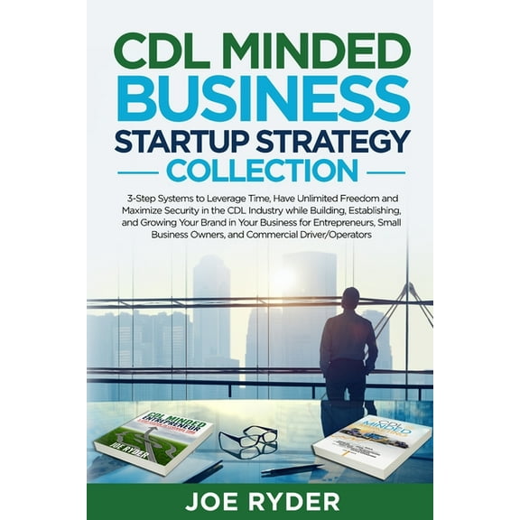 CDL Minded Business Startup Strategy Collection: 3-Step Systems to Leverage Time, Have Unlimited Freedom and Maximize Se, (Paperback)