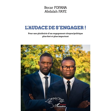Harmattan S&eacute;n&eacute;gal L audace de s engager: Pour une plaidoirie d un engagement citoyen/politique plus fort et plus impactant (Paperback)