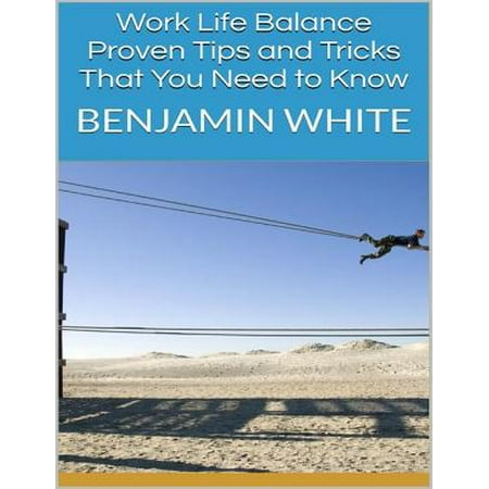 Work Life Balance: Proven Tips and Tricks That You Need to Know -