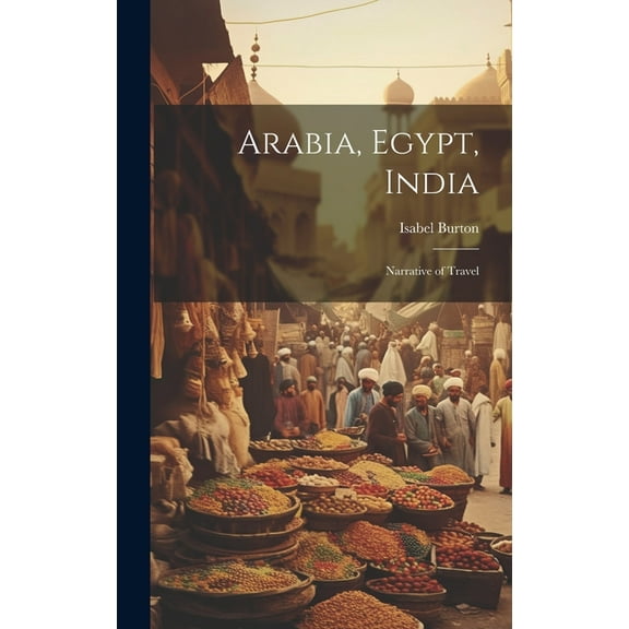 Arabia, Egypt, India: Narrative of Travel (Hardcover)