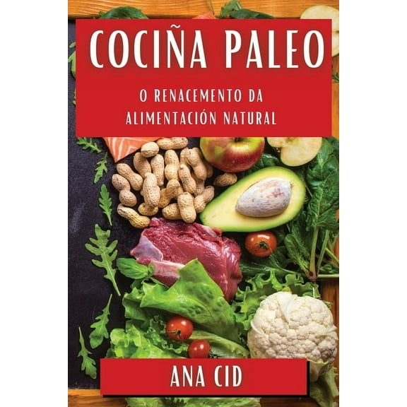 CociÃ±a Paleo: O Renacemento da AlimentaciÃ³n Natural, (Paperback)