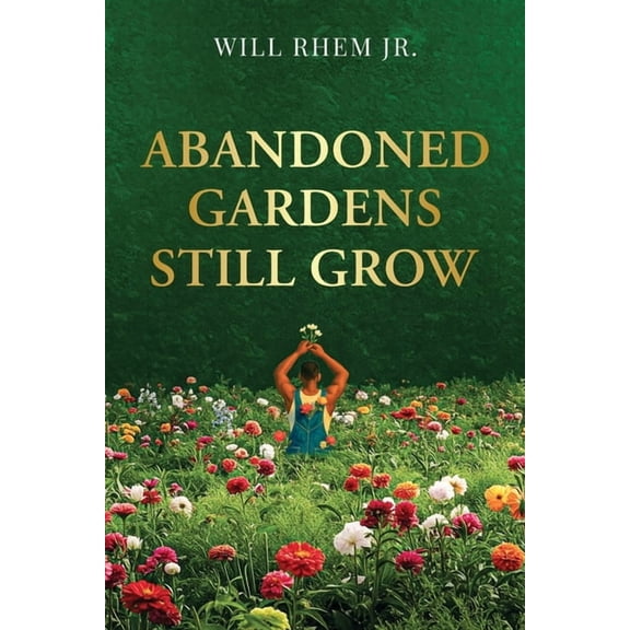 Abandoned Gardens Still Grow, (Paperback)