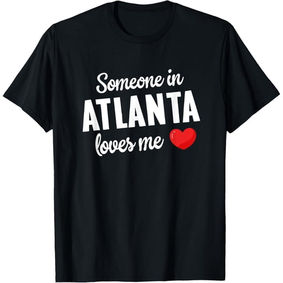 Someone In Atlanta Loves Me T-Shirt