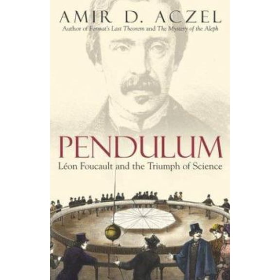 Pre-Owned Pendulum: Leon Foucault and the Triumph of Science (Hardcover) 0743464788 9780743464789