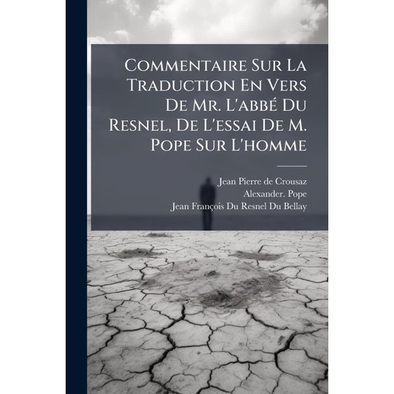 Commentaire Sur La Traduction En Vers De Mr. L'abbé Du Resnel, De L'essai De M. Pope Sur L'homme (Paperback)