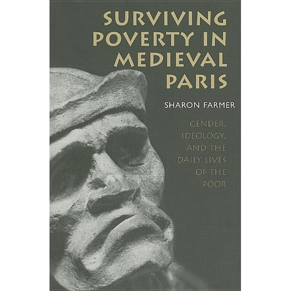 Conjunctions of Religion and Power in th Surviving Poverty in Medieval Paris: Gender, Ideology, and the Daily Lives of the Poor, (Paperback)