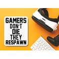 thumbnail image 4 of Gamers Don't Die They Respawn | Funny sign For Home or Office, 4 of 4