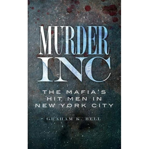 Murder, Inc: The Mafia's Hit Men in New York City, (Hardcover)