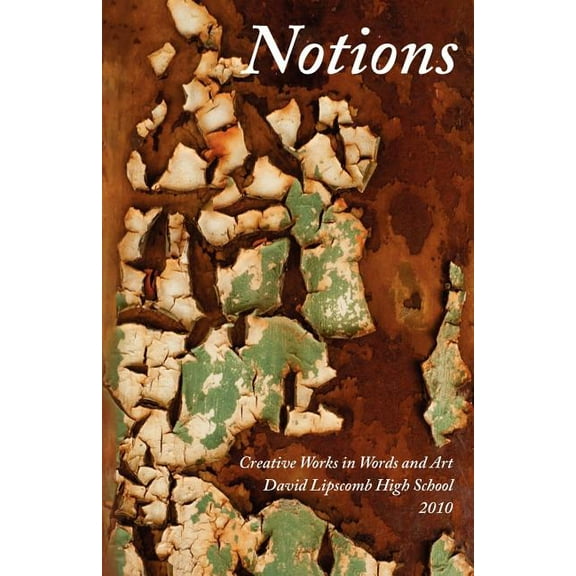 Notions: Creative Works in Word and Art, David Lipscomb High School, 2010 (Paperback)