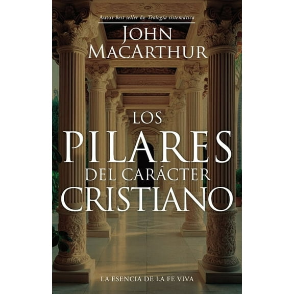 Los Pilares del CarÃ¡cter Cristiano (the Pillars of Christian Character), (Paperback)