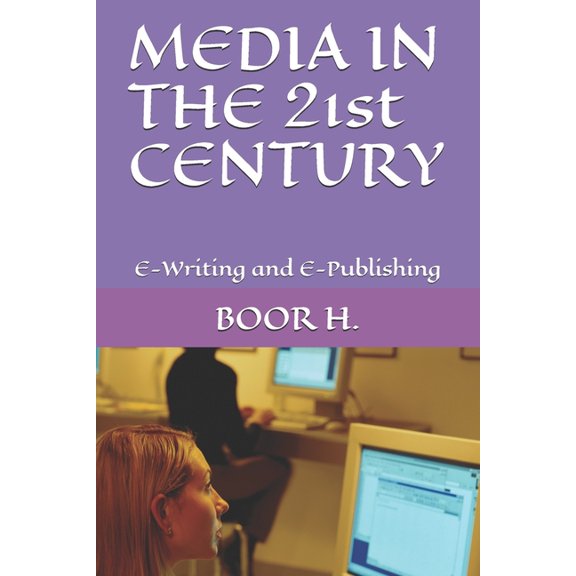 MEDIA IN THE 21st CENTURY: E-Writing and E-Publishing, (Paperback)